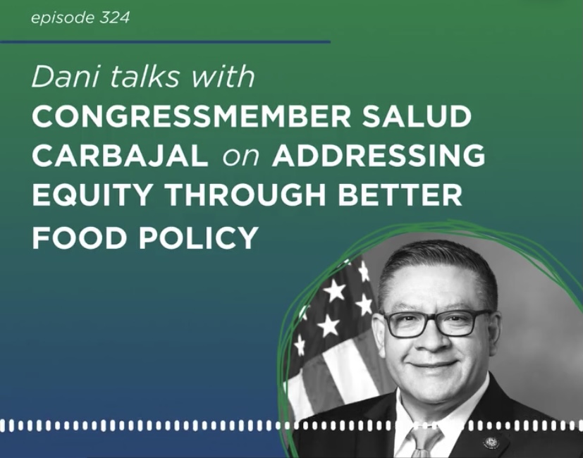 Food Talk with Dani Nierenberg: Congressmember Salud Carbajal on Addressing Equity Through Better Food Policy